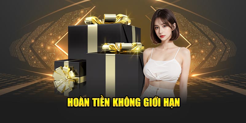 Hoàn tiền không giới hạn
