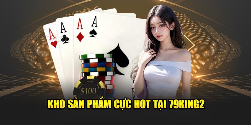 Kho sản phẩm cực hot tại 79King2 
