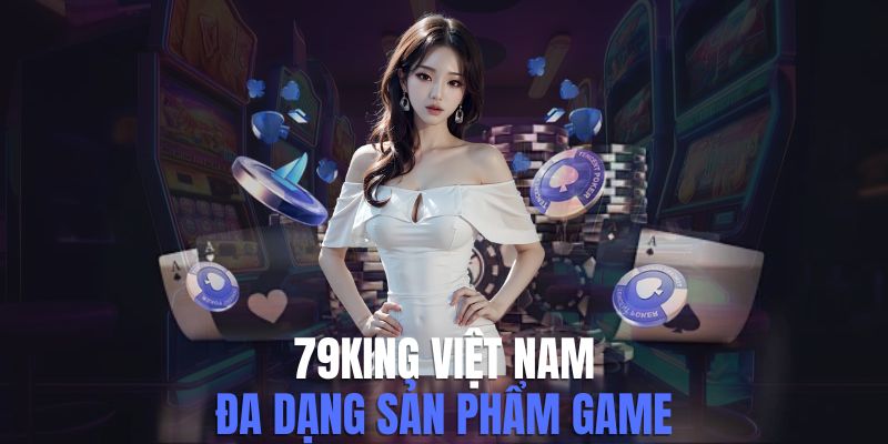 79king Việt Nam - Sân Chơi Đẳng Cấp Với Nhiều Điểm Tuyệt Vời