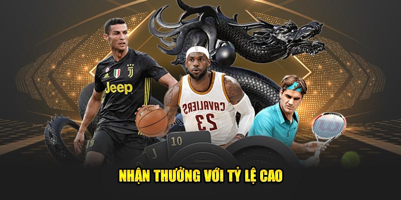 Nhận thưởng với tỷ lệ cao