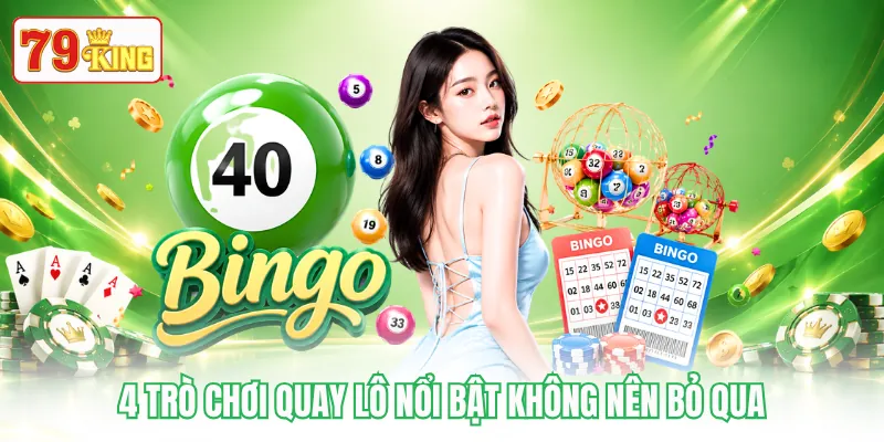 4 trò chơi quay lô nổi bật không nên bỏ qua