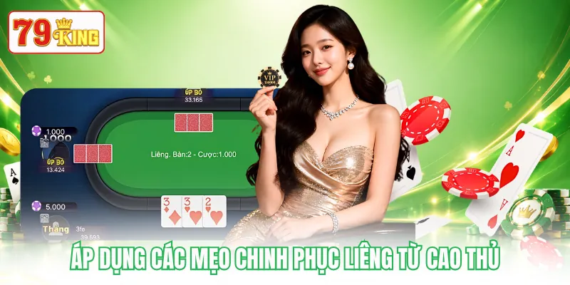 Áp dụng các mẹo chinh phục Liêng từ cao thủ