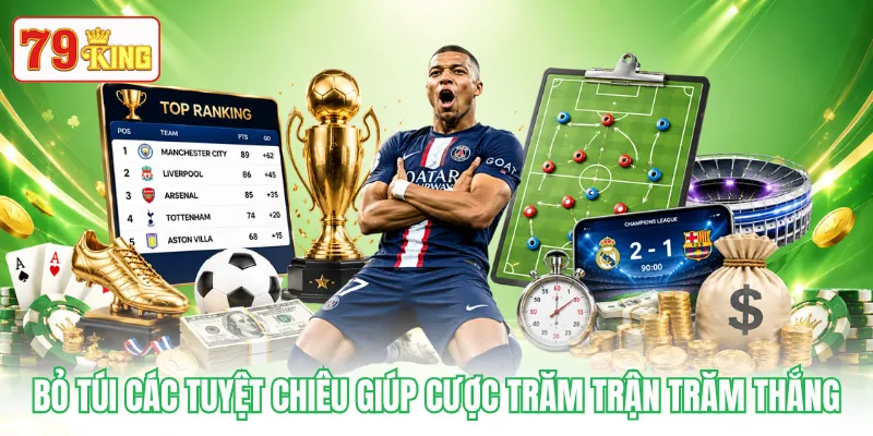Bỏ túi các tuyệt chiêu giúp cược trăm trận trăm thắng