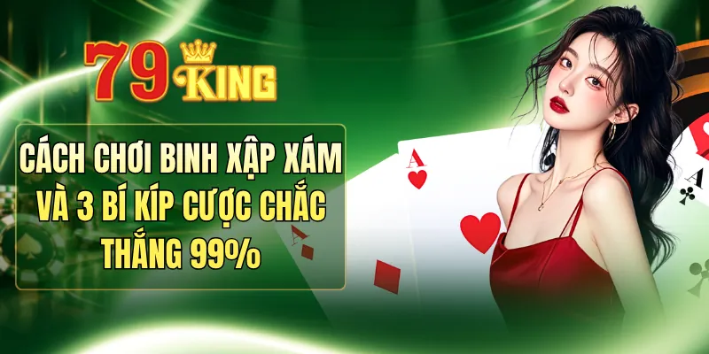 Cách Chơi Binh Xập Xám Và 3 Bí Kíp Cược Chắc Thắng 99%