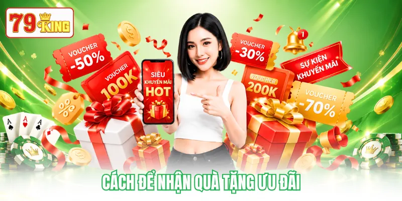 Cách để nhận quà tặng ưu đãi Cách để nhận quà tặng ưu đãi