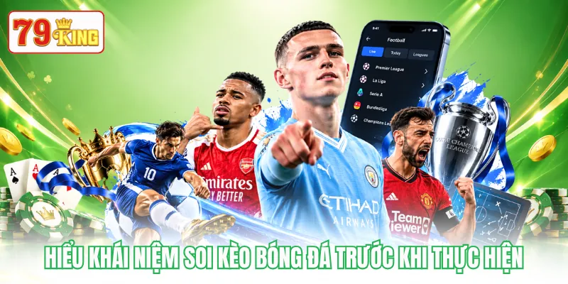 Hiểu khái niệm soi kèo bóng đá trước khi thực hiện