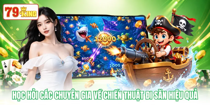 Học hỏi các chuyên gia về chiến thuật đi săn hiệu quả