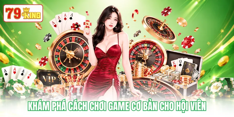 Khám phá cách chơi game cơ bản cho hội viên Khám phá cách chơi game cơ bản cho hội viên