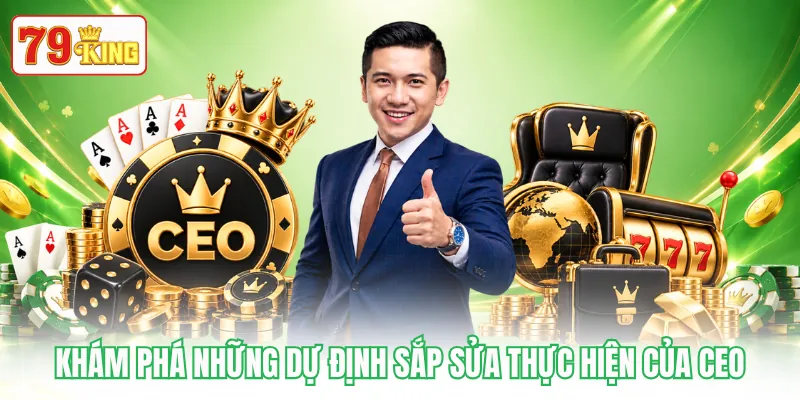 Khám phá những dự định sắp sửa thực hiện của CEO Khám phá những dự định sắp sửa thực hiện của CEO