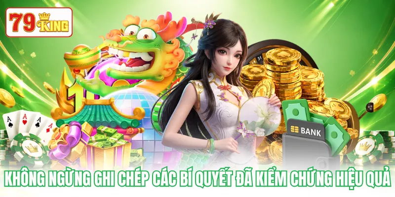 Không ngừng ghi chép các bí quyết đã kiểm chứng hiệu quả