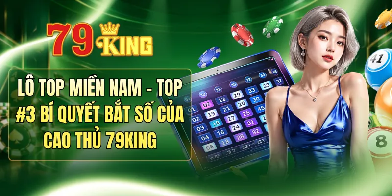 Lô Top Miền Nam - Top #3 Bí Quyết Bắt Số Của Cao Thủ 79KING