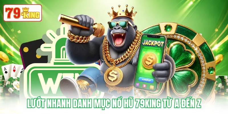 Lướt nhanh danh mục nổ hũ 79KING từ A đến Z