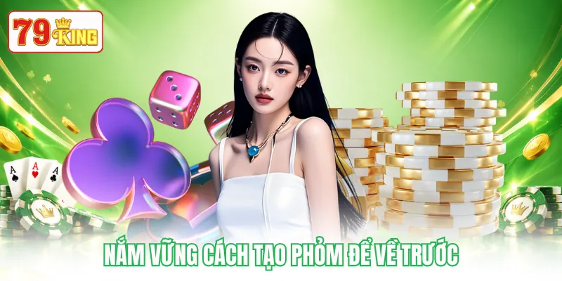 Nắm vững cách tạo phỏm để về trước