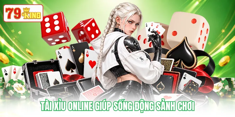 Tài xỉu online giúp sống động sảnh chơi