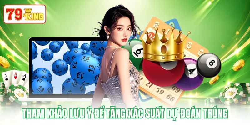Tham khảo lưu ý để tăng xác suất dự đoán trúng