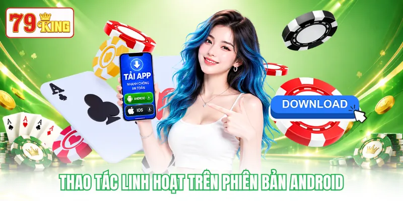Thao tác linh hoạt trên phiên bản Android