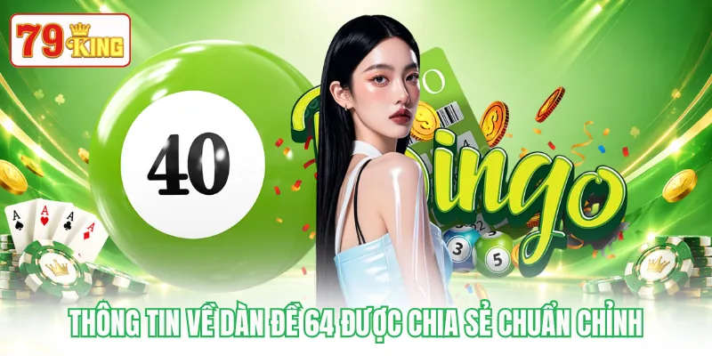 Thông tin về dàn đề 64 được chia sẻ chuẩn chỉnh