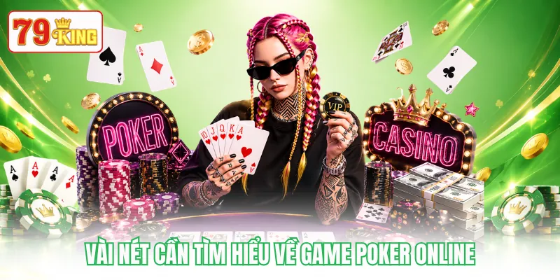 Vài nét cần tìm hiểu về game Poker online