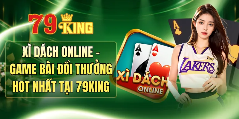 Xì Dách Online - Game Bài Đổi Thưởng Hot Nhất Tại 79KING